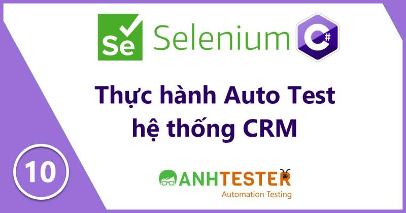 [Selenium C#] Bài 10: Thực hành Auto Test hệ thống CRM