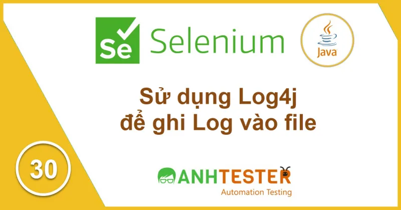 [Selenium Java] Bài 30: Sử dụng Log4j để ghi Log vào file trong Selenium Java