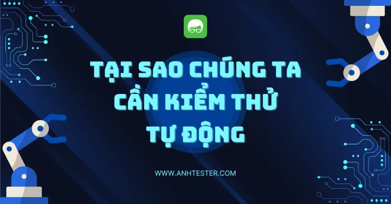 Tại sao chúng ta cần Kiểm thử Tự động
