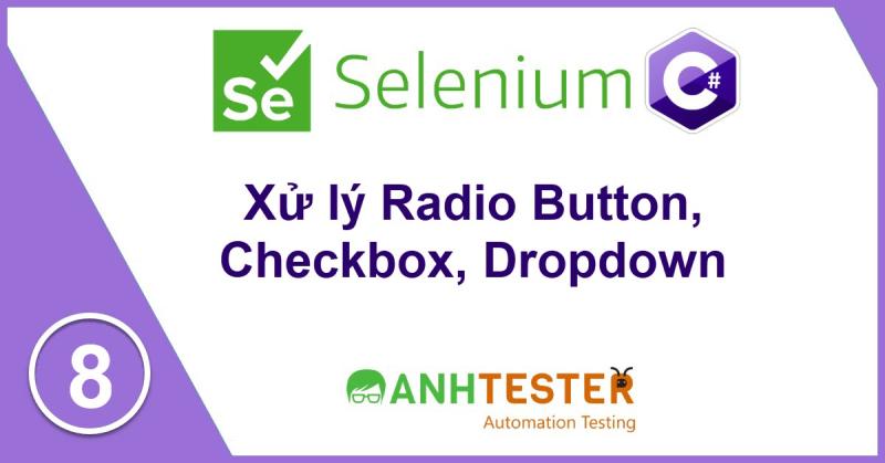 [Selenium C#] Bài 8: Cách xử lý Radio Button, Checkbox, Dropdown