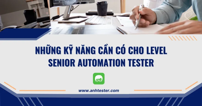 Những kỹ năng cần có cho level Senior Automation Tester