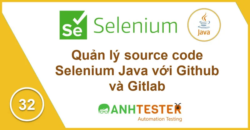 [Selenium Java] Bài 32: Quản lý source code Selenium Java trên Github/Gitlab