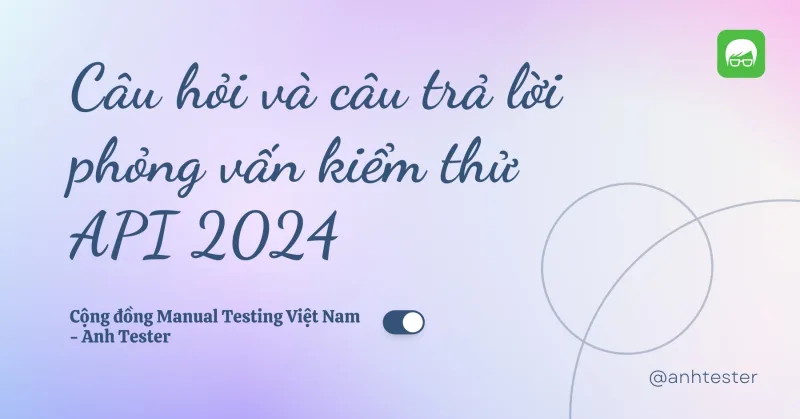 Câu hỏi và câu trả lời phỏng vấn kiểm thử API 2024