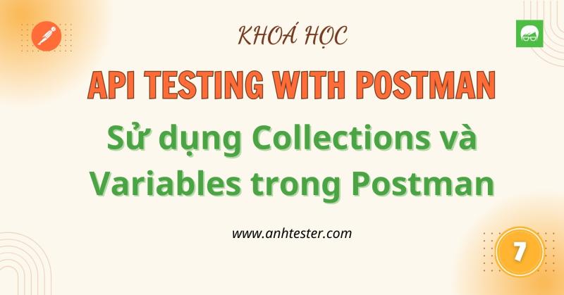 [API Postman] Bài 7 - Sử dụng Collections và Variables trong Postman