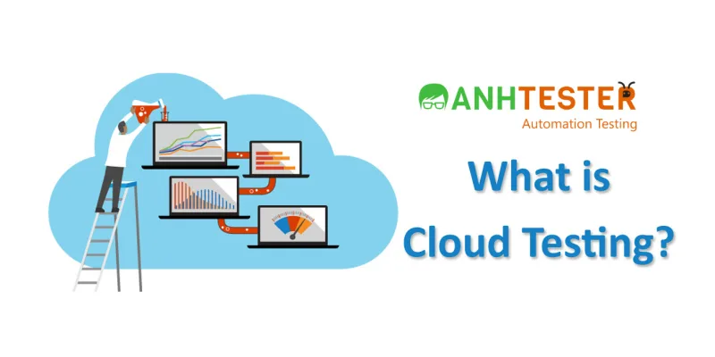 CLOUD TESTING - TƯƠNG LAI CỦA KIỂM THỬ PHẦN MỀM