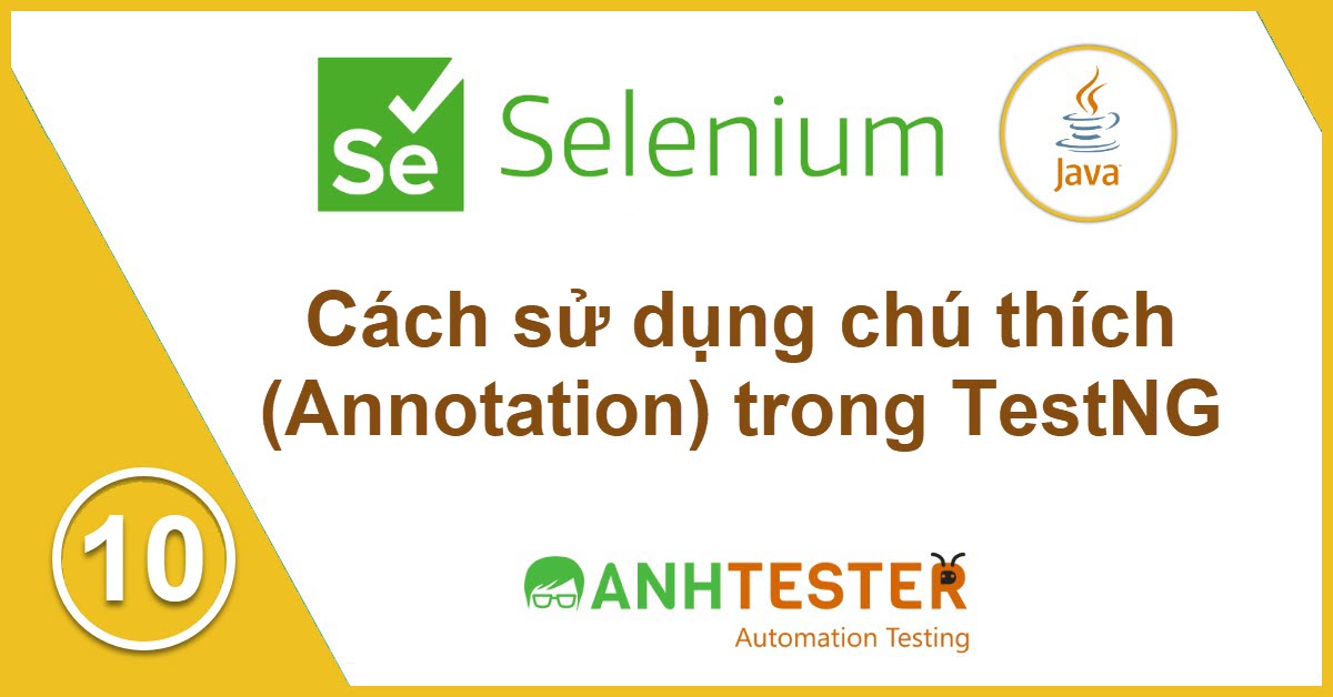 [Selenium Java]  Bài 10: Cách sử dụng chú thích (Annotation) trong TestNG