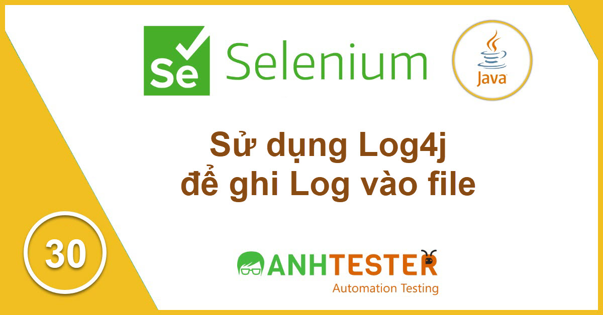 [Selenium Java] Bài 30: Sử dụng Log4j để ghi Log vào file trong Selenium Java
