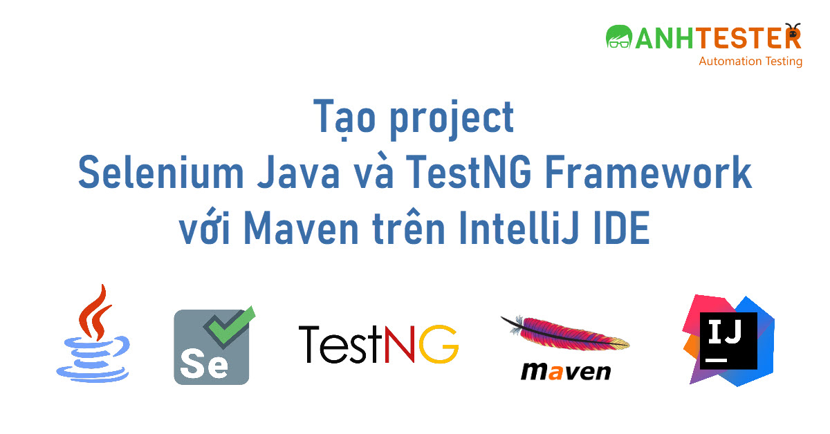 Tạo project Selenium Java và TestNG Framework với Maven trên IntelliJ IDE