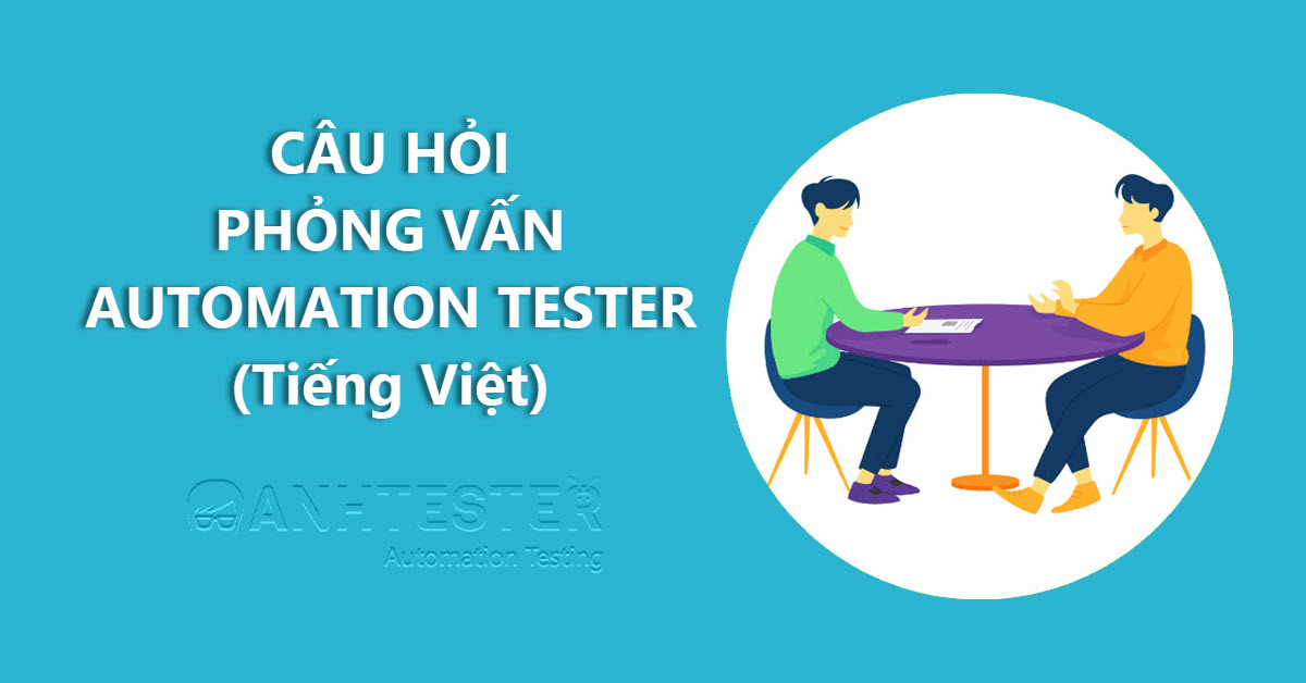 CÂU HỎI PHỎNG VẤN AUTOMATION TESTER (Tiếng Việt)